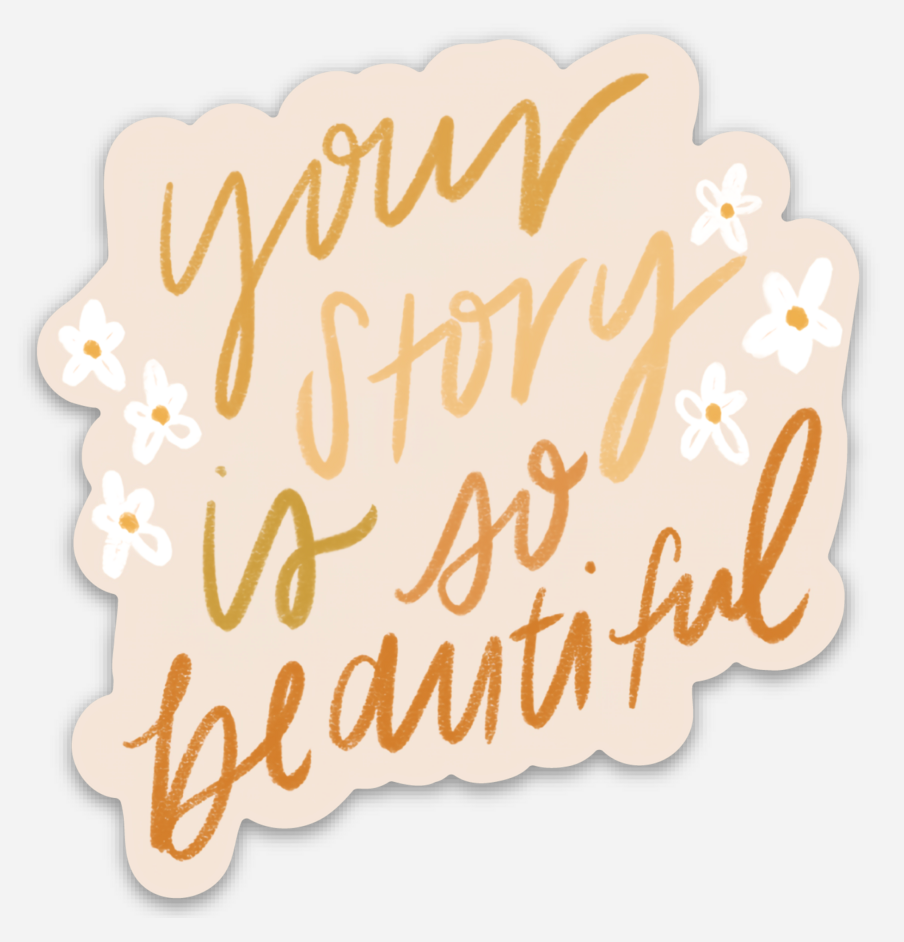 A sticker with a beige background and the text 'your story is so beautiful' written in a cursive script, decorated with small flowers.